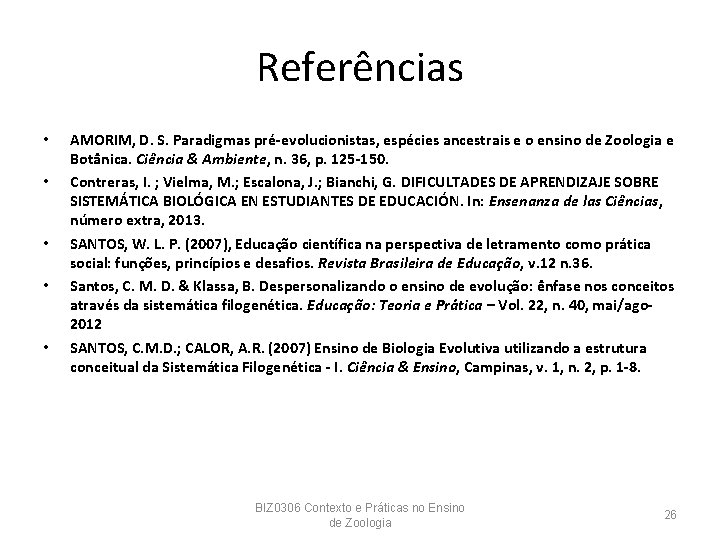 Referências • • • AMORIM, D. S. Paradigmas pré-evolucionistas, espécies ancestrais e o ensino