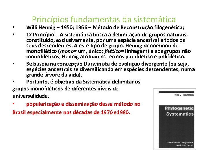 Princípios fundamentas da sistemática Willi Hennig – 1950; 1966 – Método de Reconstrução filogenética;