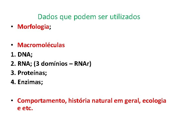 Dados que podem ser utilizados • Morfologia; • Macromoléculas 1. DNA; 2. RNA; (3