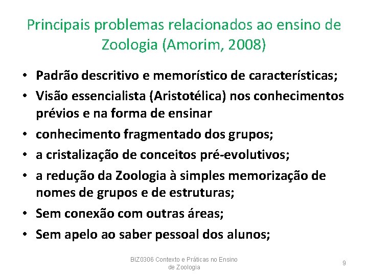 Principais problemas relacionados ao ensino de Zoologia (Amorim, 2008) • Padrão descritivo e memorístico