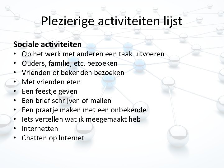 Plezierige activiteiten lijst Sociale activiteiten • • • Op het werk met anderen een