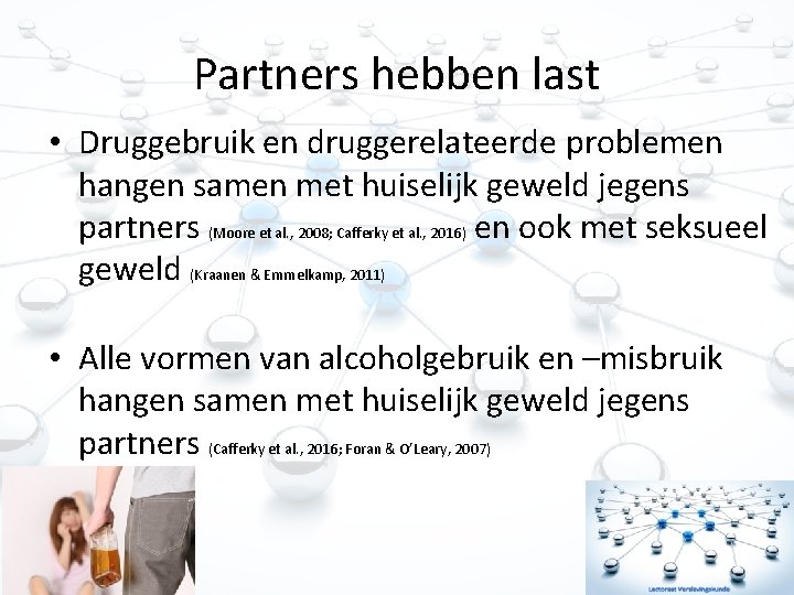Partners hebben last • Druggebruik en druggerelateerde problemen hangen samen met huiselijk geweld jegens