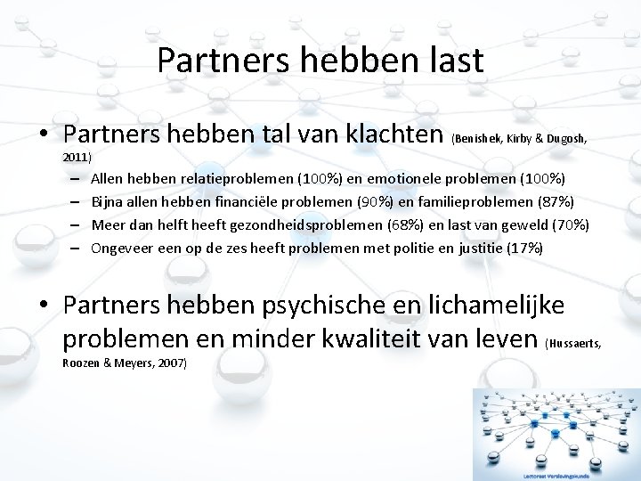 Partners hebben last • Partners hebben tal van klachten (Benishek, Kirby & Dugosh, 2011)