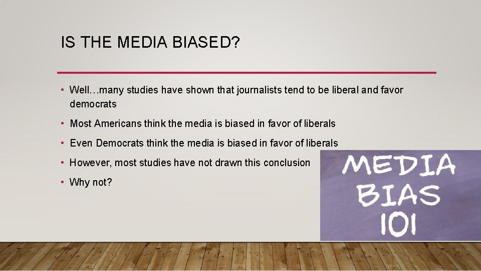 IS THE MEDIA BIASED? • Well…many studies have shown that journalists tend to be