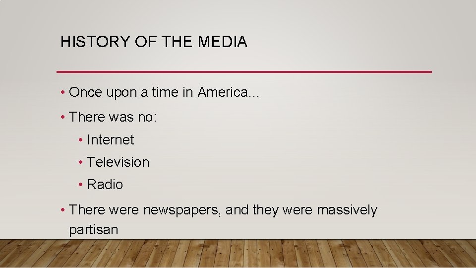 HISTORY OF THE MEDIA • Once upon a time in America… • There was