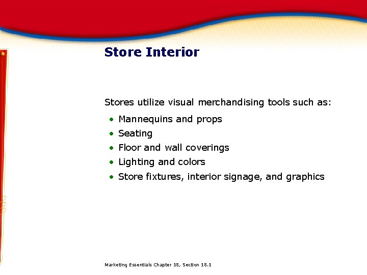 Store Interior Stores utilize visual merchandising tools such as: • Mannequins and props •