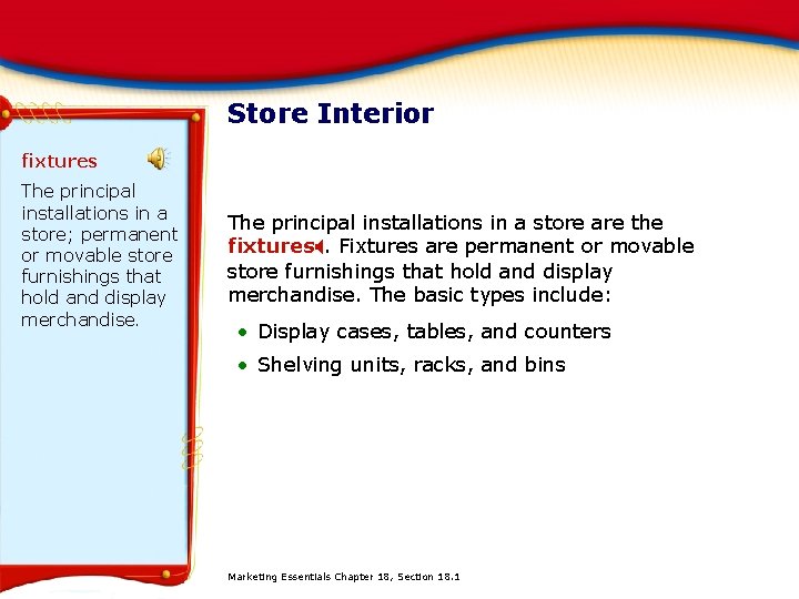 Store Interior fixtures The principal installations in a store; permanent or movable store furnishings