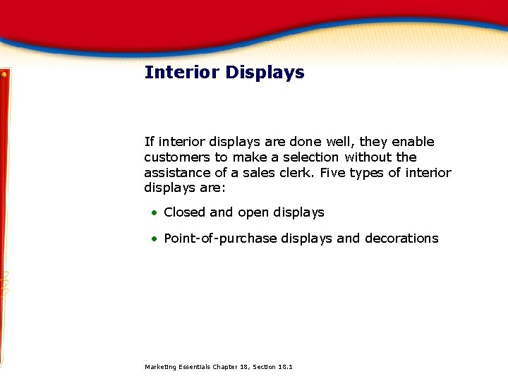 Interior Displays If interior displays are done well, they enable customers to make a