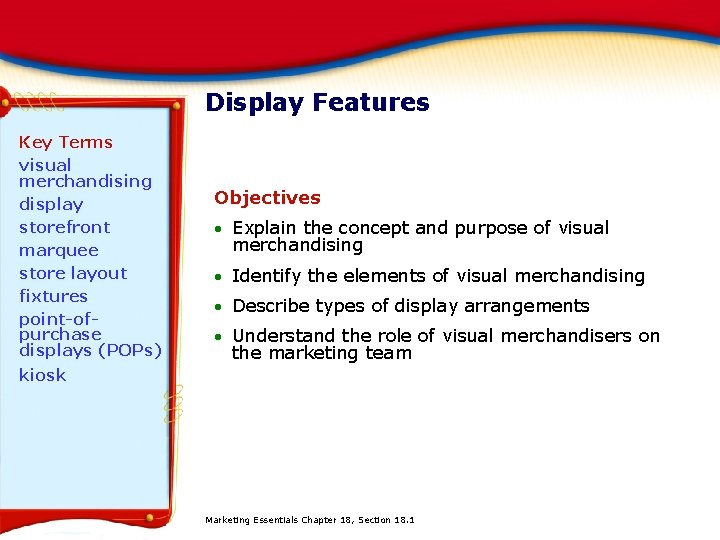 Display Features Key Terms visual merchandising display storefront marquee store layout fixtures point-ofpurchase displays