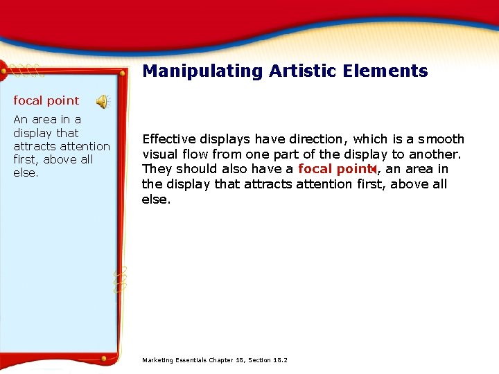 Manipulating Artistic Elements focal point An area in a display that attracts attention first,