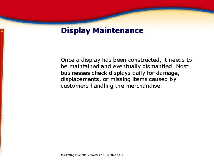 Display Maintenance Once a display has been constructed, it needs to be maintained and