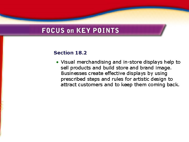 Section 18. 2 • Visual merchandising and in-store displays help to sell products and