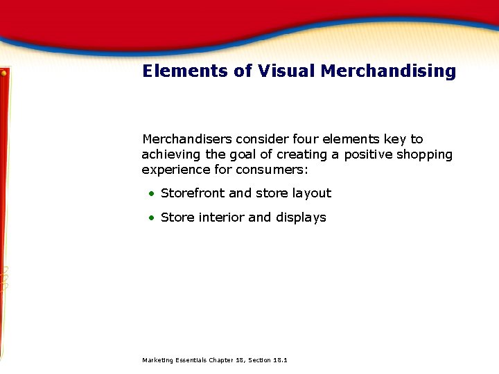 Elements of Visual Merchandising Merchandisers consider four elements key to achieving the goal of