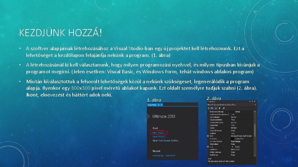 KEZDJÜNK HOZZÁ! • A szoftver alapjainak létrehozásához a Visual Studio-ban egy új projektet kell