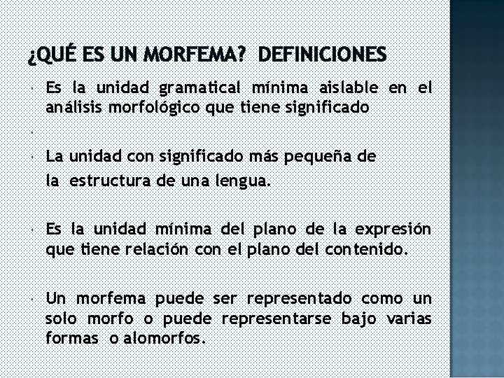 ¿QUÉ ES UN MORFEMA? DEFINICIONES Es la unidad gramatical mínima aislable en el análisis