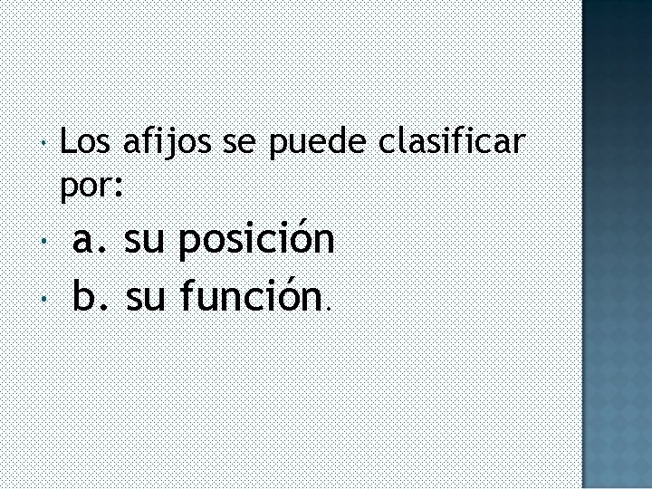  Los afijos se puede clasificar por: a. su posición b. su función. 