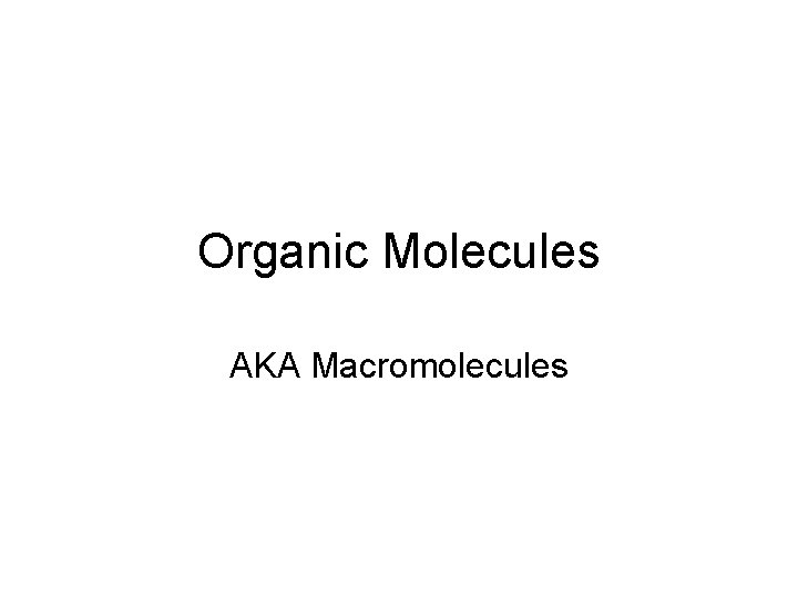 Organic Molecules AKA Macromolecules 