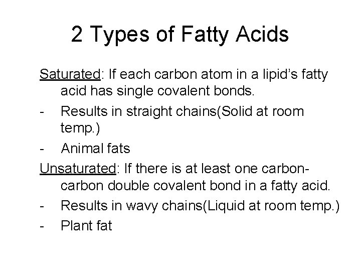 2 Types of Fatty Acids Saturated: If each carbon atom in a lipid’s fatty