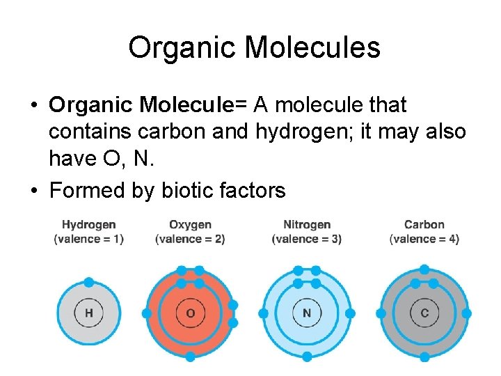 Organic Molecules • Organic Molecule= A molecule that contains carbon and hydrogen; it may