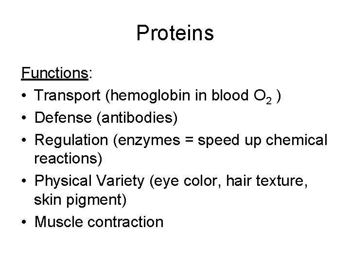 Proteins Functions: • Transport (hemoglobin in blood O 2 ) • Defense (antibodies) •