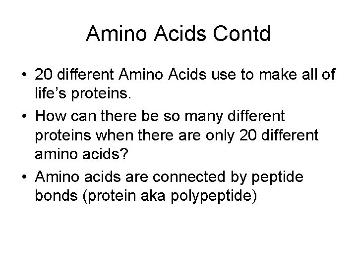 Amino Acids Contd • 20 different Amino Acids use to make all of life’s