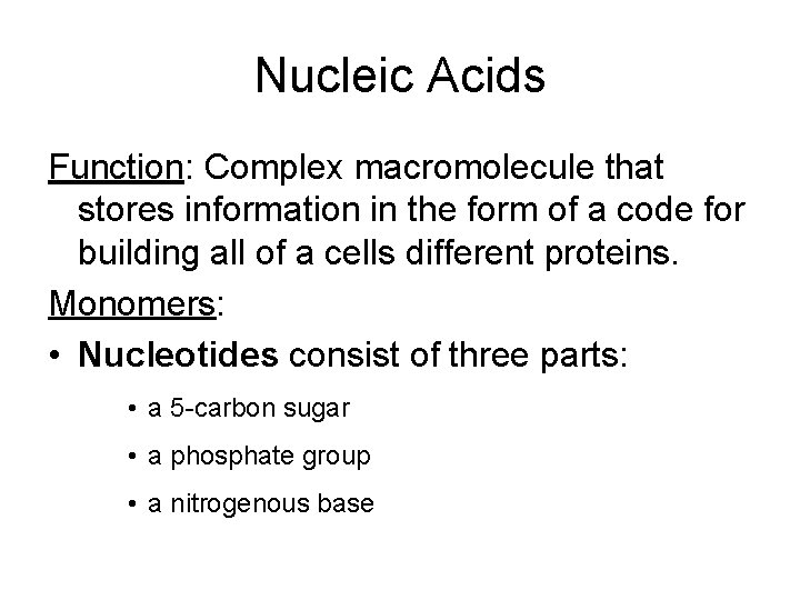 Nucleic Acids Function: Complex macromolecule that stores information in the form of a code