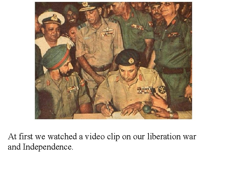 At first we watched a video clip on our liberation war and Independence. 