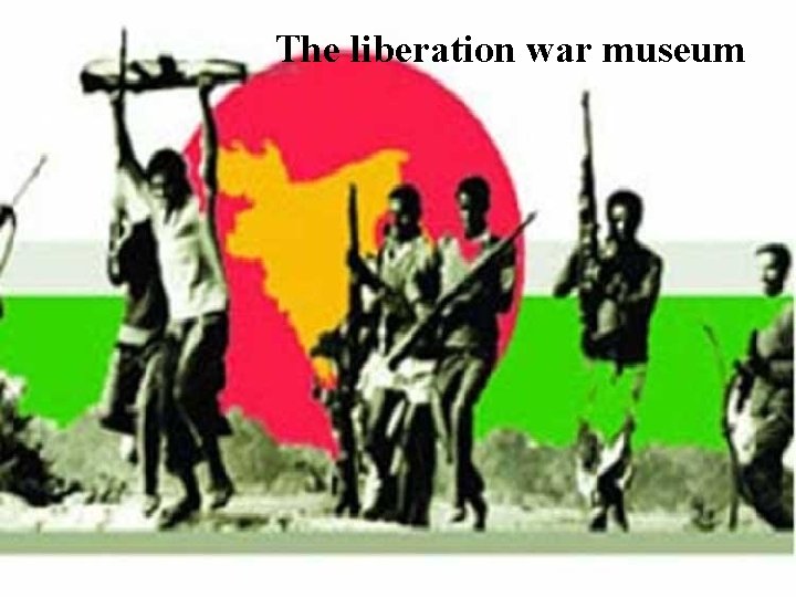 The liberation war museum 