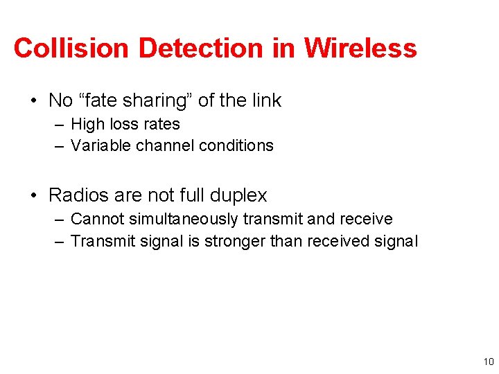 Collision Detection in Wireless • No “fate sharing” of the link – High loss