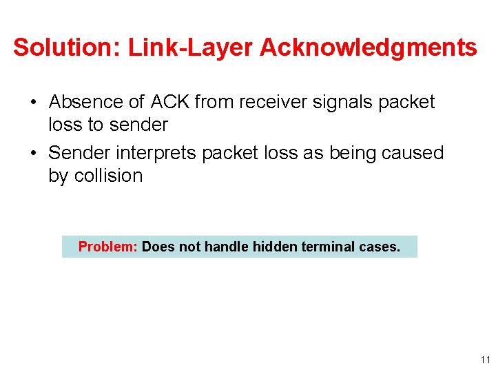 Solution: Link-Layer Acknowledgments • Absence of ACK from receiver signals packet loss to sender