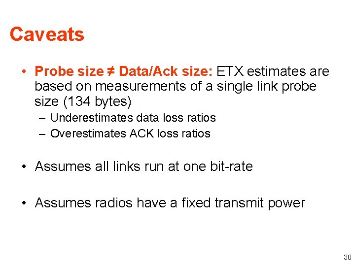 Caveats • Probe size ≠ Data/Ack size: ETX estimates are based on measurements of