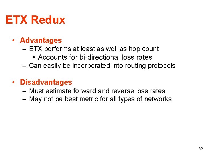 ETX Redux • Advantages – ETX performs at least as well as hop count