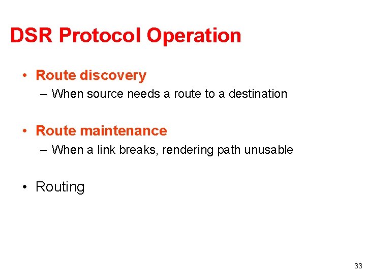 DSR Protocol Operation • Route discovery – When source needs a route to a