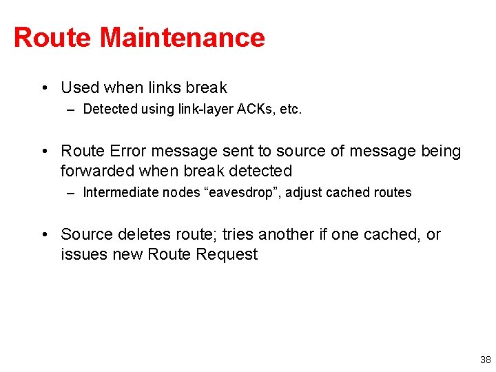 Route Maintenance • Used when links break – Detected using link-layer ACKs, etc. •