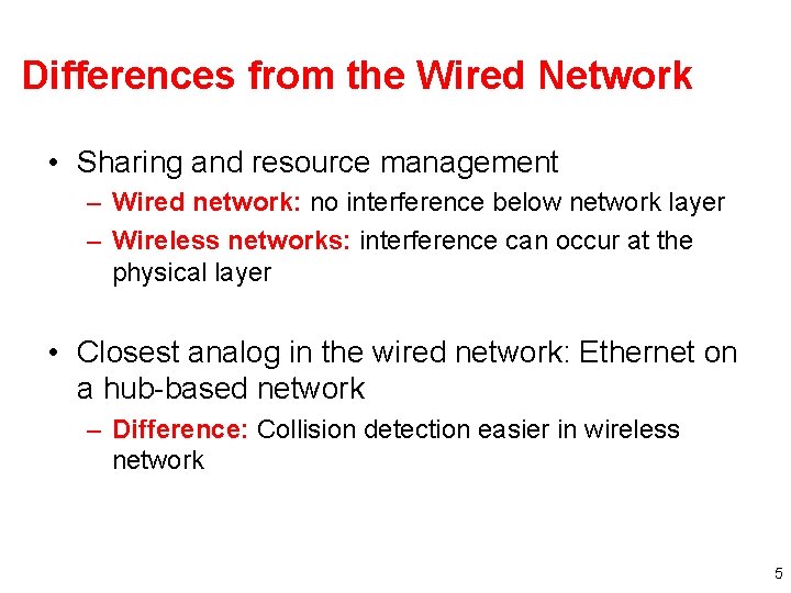 Differences from the Wired Network • Sharing and resource management – Wired network: no