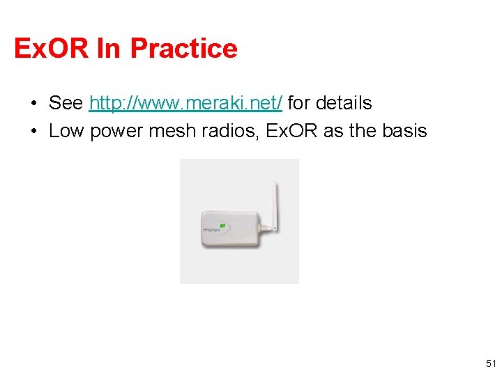 Ex. OR In Practice • See http: //www. meraki. net/ for details • Low