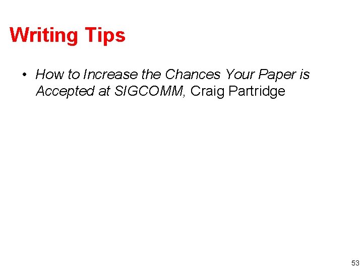 Writing Tips • How to Increase the Chances Your Paper is Accepted at SIGCOMM,