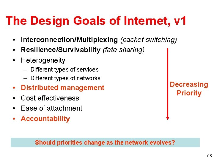 The Design Goals of Internet, v 1 • Interconnection/Multiplexing (packet switching) • Resilience/Survivability (fate