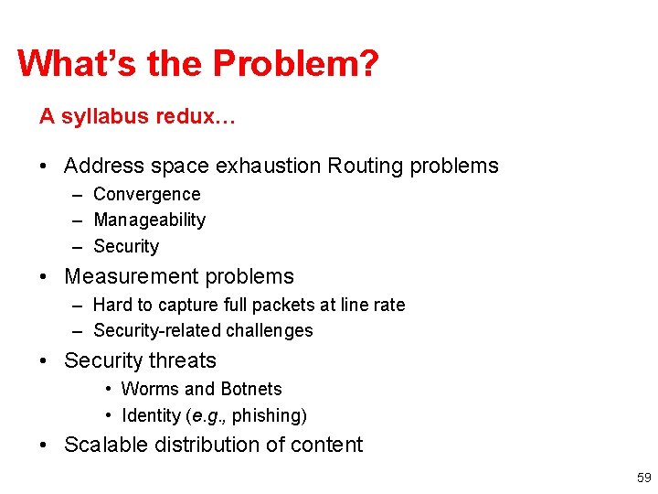 What’s the Problem? A syllabus redux… • Address space exhaustion Routing problems – Convergence