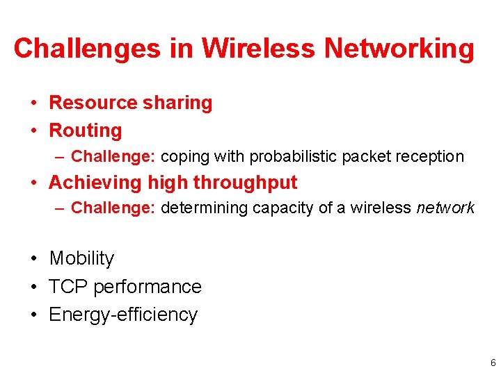 Challenges in Wireless Networking • Resource sharing • Routing – Challenge: coping with probabilistic