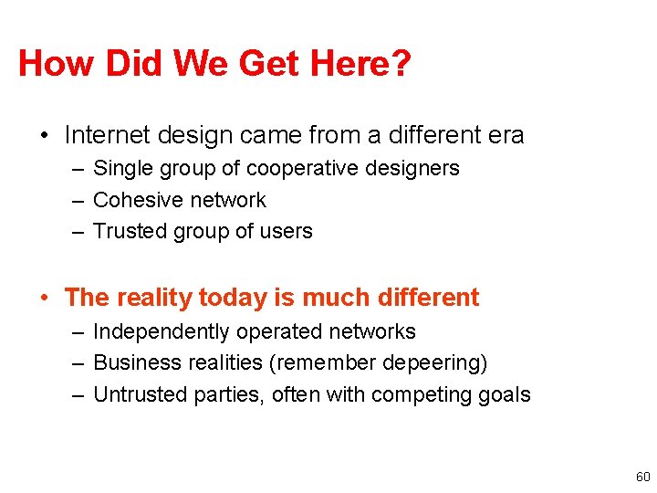 How Did We Get Here? • Internet design came from a different era –