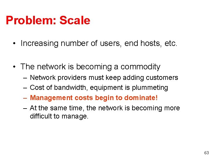 Problem: Scale • Increasing number of users, end hosts, etc. • The network is