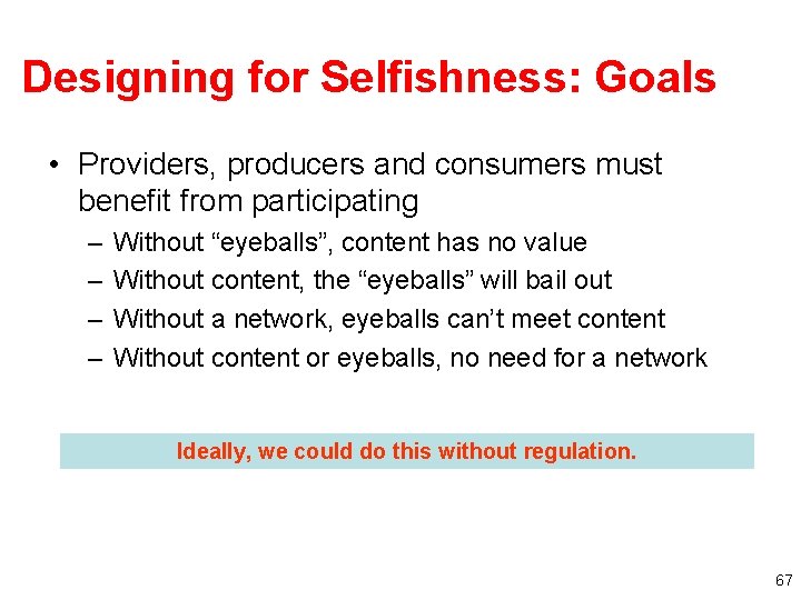Designing for Selfishness: Goals • Providers, producers and consumers must benefit from participating –