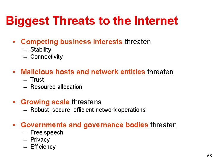 Biggest Threats to the Internet • Competing business interests threaten – Stability – Connectivity
