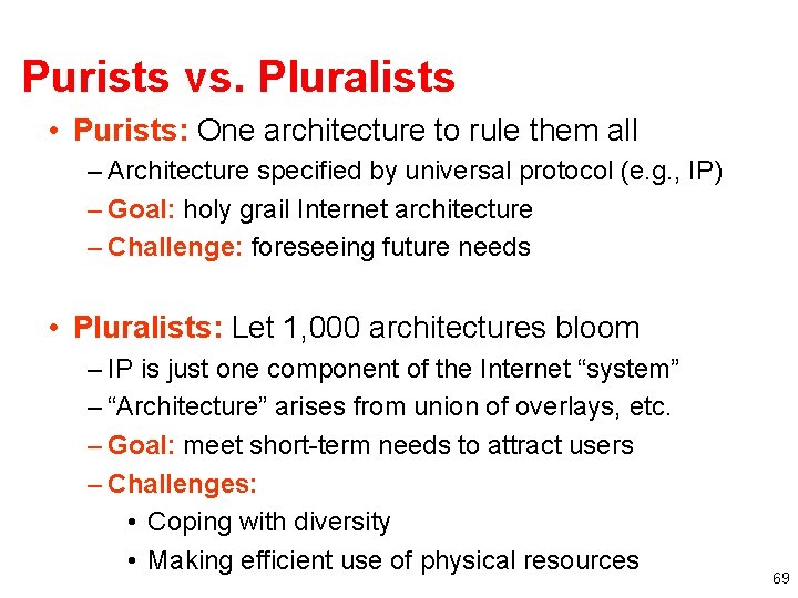 Purists vs. Pluralists • Purists: One architecture to rule them all – Architecture specified