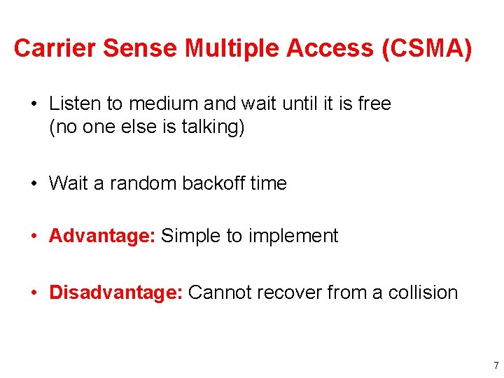 Carrier Sense Multiple Access (CSMA) • Listen to medium and wait until it is