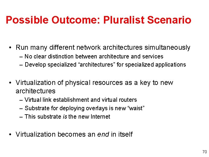 Possible Outcome: Pluralist Scenario • Run many different network architectures simultaneously – No clear