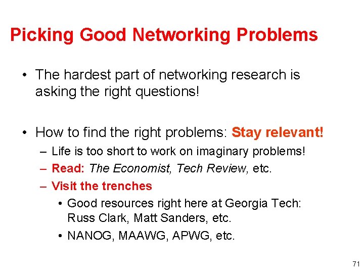 Picking Good Networking Problems • The hardest part of networking research is asking the
