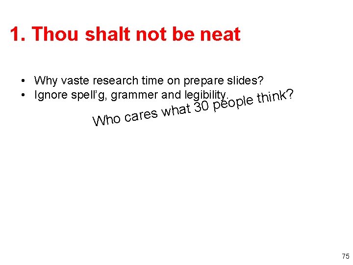 1. Thou shalt not be neat • Why vaste research time on prepare slides?