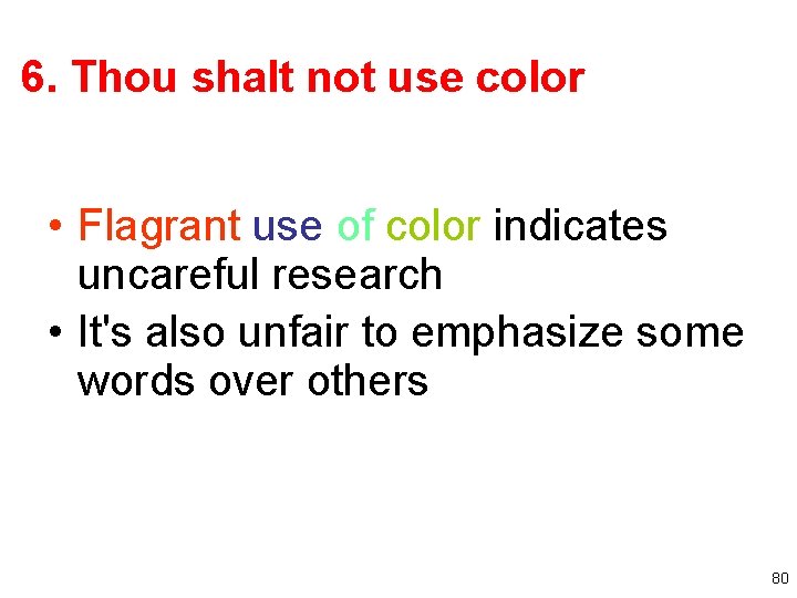 6. Thou shalt not use color • Flagrant use of color indicates uncareful research